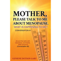 Mother, Please Talk to Me about Menopause. What Is Happening to Me? Conversation #1: Around the table with Questions, comments, AND concerns (Conversa