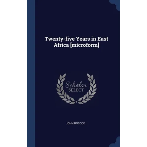 Twenty-five Years in East Africa [microform]