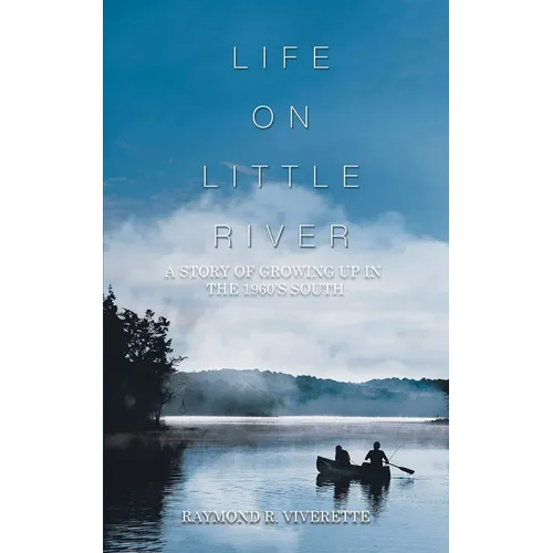 Life on Little River: A Story of Growing up in the 1960's South