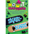 How It Happened! Skateboards: The Cool Stories and Facts Behind Every Trick