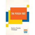 The Poison Tree: A Tale Of Hindu Life In Bengal Translated By Miriam S. Knight With A Preface By Edwin Arnold, C.S.I.