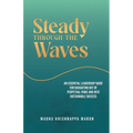 Steady Through the Waves: An Essential Guide for Navigating Out of Perpetual Panic and Into Sustainable Success
