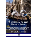 The Story of the Middle Ages: Feudalism, the Church, Europe's Nations and the Crusades - A History of Medieval Times for Young Readers