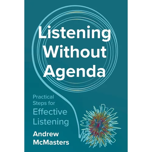 Listening without Agenda: Practical Steps for Effective Listening
