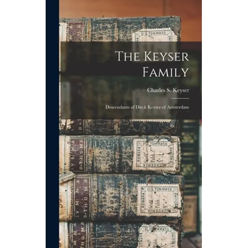 The Keyser Family: Descendants of Dirck Keyser of Amsterdam