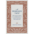 A Peddler's Tale: Religious Exile and Community in Early Modern Switzerland