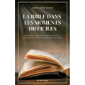 La Bible dans les moments difficiles: Sagesse et conseils bibliques pour surmonter les problèmes du quotidien