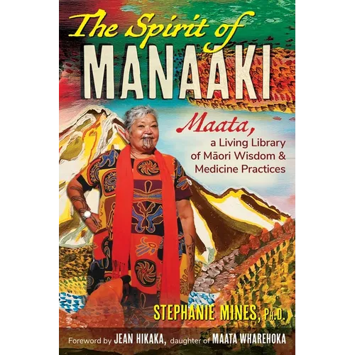 The Spirit of Manaaki: Maata, a Living Library of Maori Wisdom and Medicine Practices