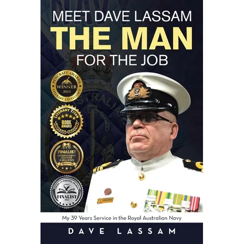 Meet Dave Lassam, The Man for the Job: My 39 Years Service in the Royal Australian Navy