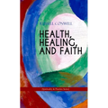 Health, Healing, and Faith (Spirituality & Practice Series): New Thought Book on Effective Prayer, Spiritual Growth and Healing