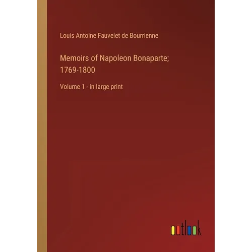 Memoirs of Napoleon Bonaparte; 1769-1800: Volume 1 - in large print