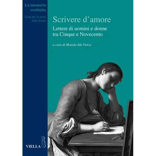 Scrivere d'Amore: Lettere Di Uomini E Donne Tra Cinque E Novecento