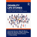 Disability Life Stories: Unfiltered Voices on School, Family, Career, and Finding Purpose