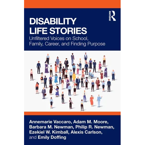 Disability Life Stories: Unfiltered Voices on School, Family, Career, and Finding Purpose