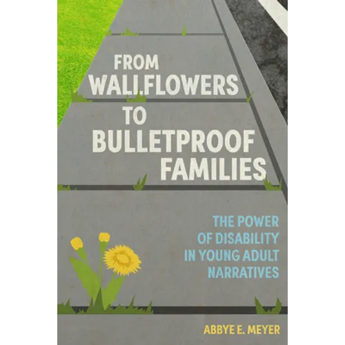 From Wallflowers to Bulletproof Families: The Power of Disability in Young Adult Narratives