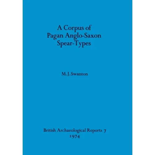 A Corpus of Pagan Anglo-Saxon Spear-Types