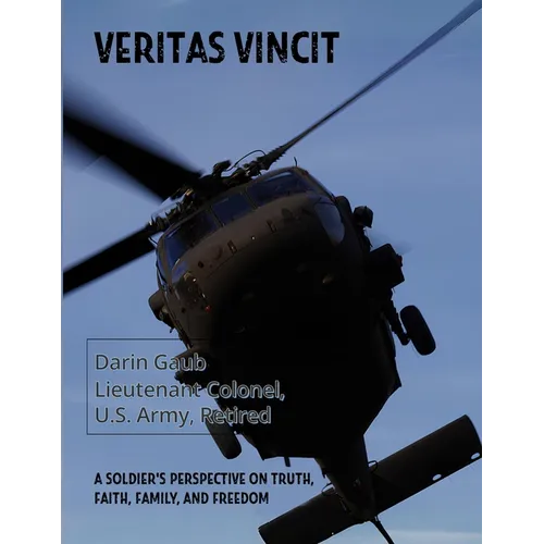 Veritas Vincit: A Soldier's Perspective on Truth, Faith, Family, and Freedom