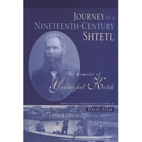 Journey to a Nineteenth-Century Shtetl: The Memoirs of Yekhezkel Kotik
