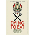 Dying to Eat: Cross-Cultural Perspectives on Food, Death, and the Afterlife