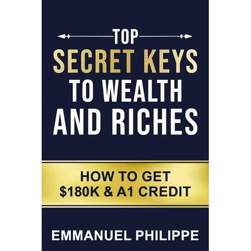 Top secret Keys to Wealth and Riches: How to get $180k and A1Credit
