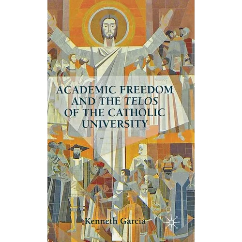 Academic Freedom and the Telos of the Catholic University