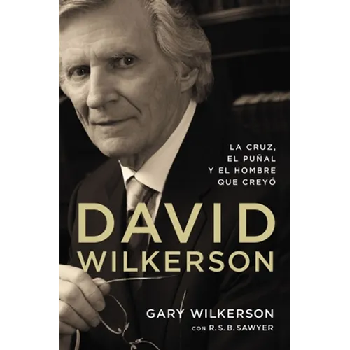 El David Wilkerson: La cruz, el pu��al y el hombre que crey��