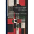 The Negro In Business: Report Of A Social Study Made Under The Direction Of Atlanta University