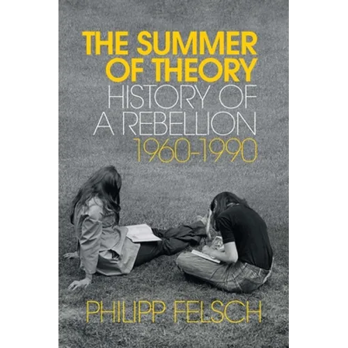 The Summer of Theory: History of a Rebellion, 1960-1990