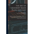 The Art of Cookery Made Plain and Easy: Which Far Exceeds Any Thing of the Kind yet Published... To Which Are Added, One Hundred and Fifty New and Use