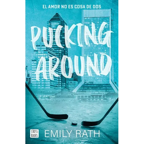 Pucking Around: El Amor No Es Cosa de DOS / Pucking Around: A Why Choose Hockey Romance