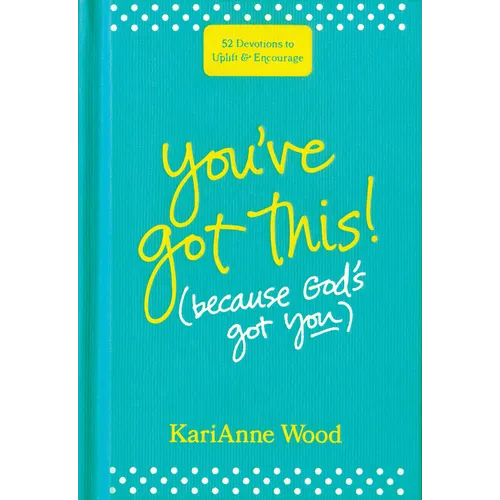 You've Got This (Because God's Got You): 52 Devotions to Uplift and Encourage