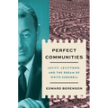 Perfect Communities: Levitt, Levittown, and the Dream of White Suburbia