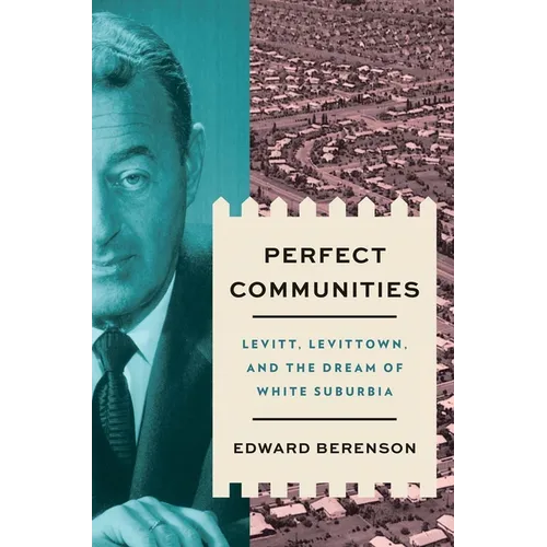 Perfect Communities: Levitt, Levittown, and the Dream of White Suburbia