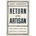 Return of the Artisan: How America Went from Industrial to Handmade