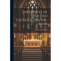 The Offices of the Old Catholic Prayer-Book