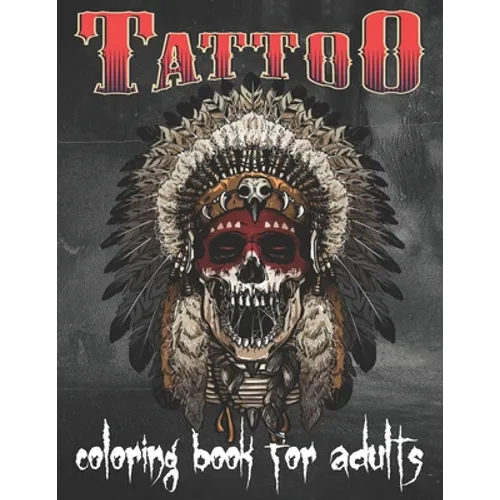Tattoo Coloring Book For Adults: Over 80 Coloring Pages For Adult Relaxation With Beautiful Modern Tattoo Designs Such As Sugar Skulls, Hearts, Roses