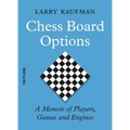 Chess Board Options: A Memoir of Players, Games and Engines