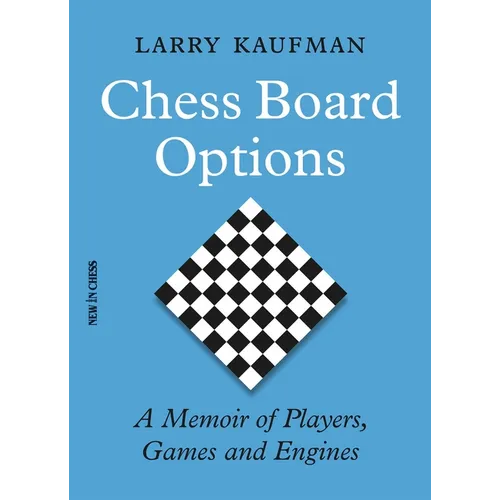 Chess Board Options: A Memoir of Players, Games and Engines
