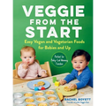 Veggie from the Start: Easy Vegan and Vegetarian Foods for Babies and Up - Perfect for Baby-Led Weaning Families