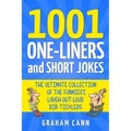 1001 One-Liners and Short Jokes: The Ultimate Collection Of The Funniest, Laugh-Out-Loud Rib-Ticklers