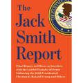 The Jack Smith Report: Final Report on Efforts to Interfere with the Lawful Transfer of Power Following the 2020 Presidential Election by Donald Trump
