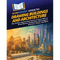 HowExpert Guide to Drawing Buildings and Architecture: The 39-Day Step-by-Step System to Learn How to Draw Houses, Landmarks, Skyscrapers, Interiors,