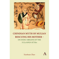 Chindian Myth of Mulian Rescuing His Mother - On Indic Origins of the Yulanpen Sūtra: Debate and Discussion