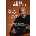 Lazy Love: Recognizing and Reversing the 4 Threats to Any Successful Relationship