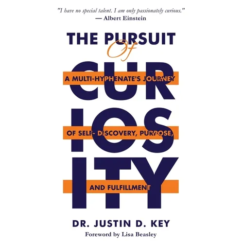 The Pursuit of Curiosity: A Multi-Hyphenate's Journey of Self-Discovery, Purpose, and Fulfillment
