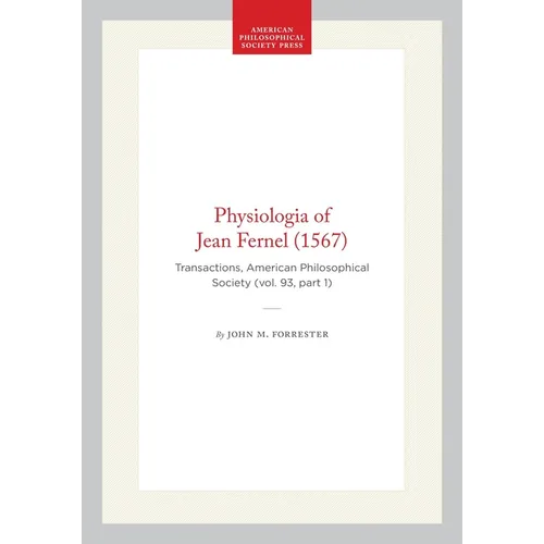 Physiologia of Jean Fernel (1567): Transactions, American Philosophical Society (Vol. 93, Part 1)