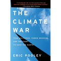 The Climate War: True Believers, Power Brokers, and the Fight to Save the Earth