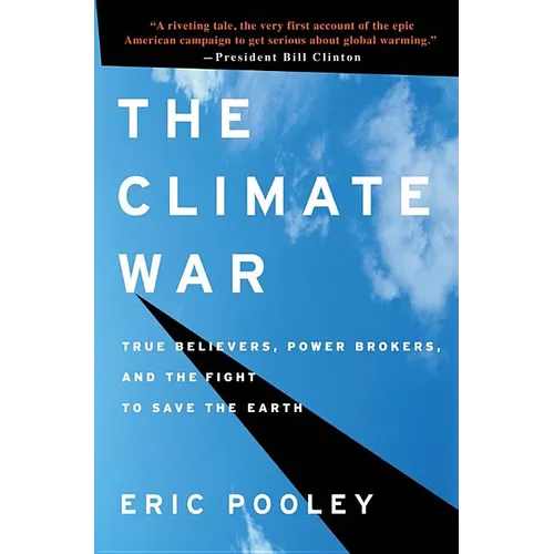 The Climate War: True Believers, Power Brokers, and the Fight to Save the Earth