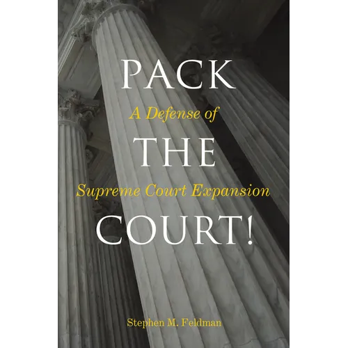 Pack the Court!: A Defense of Supreme Court Expansion