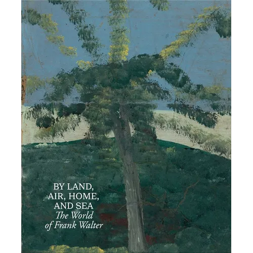 By Land, Air, Home, and Sea: The World of Frank Walter